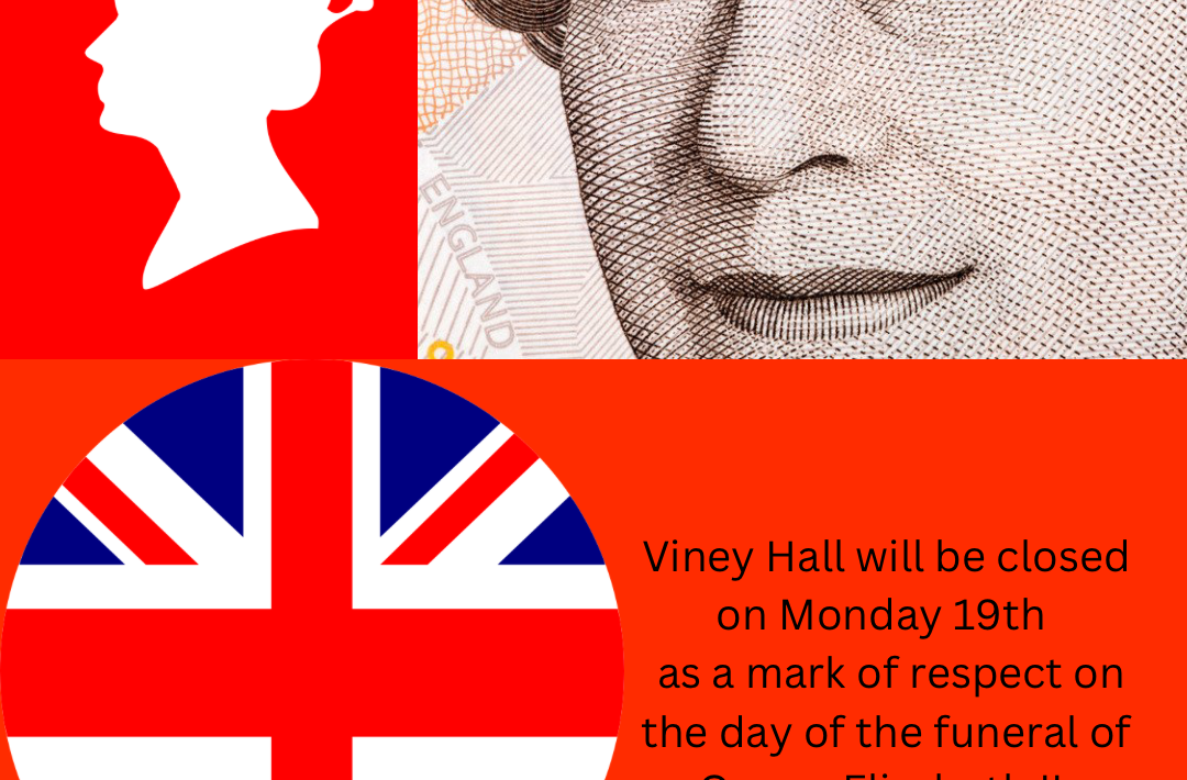 Viney Hall closed Monday 19th as a mark of respect to honour the passing of Her Majesty Queen Elizabeth II