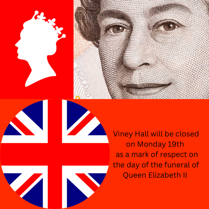 Viney Hall closed Monday 19th as a mark of respect to honour the passing of Her Majesty Queen Elizabeth II